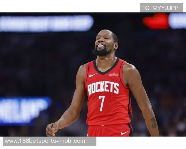 杜兰特赞火箭队凝聚力强大队友间沟通坦诚无阻